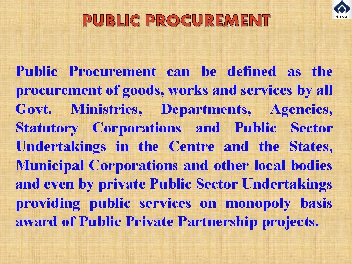 PUBLIC PROCUREMENT Public Procurement can be defined as the procurement of goods, works and