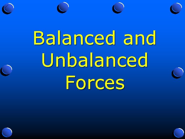 Balanced and Unbalanced Forces 