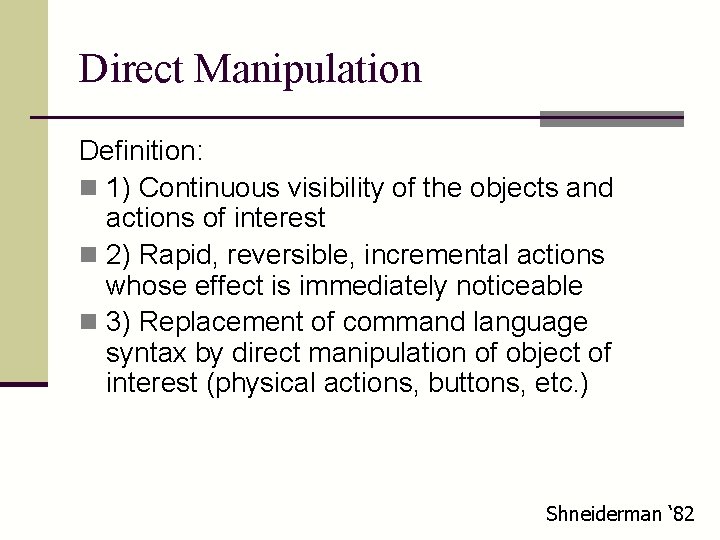 Direct Manipulation Definition: n 1) Continuous visibility of the objects and actions of interest