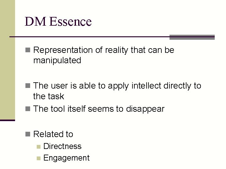 DM Essence n Representation of reality that can be manipulated n The user is