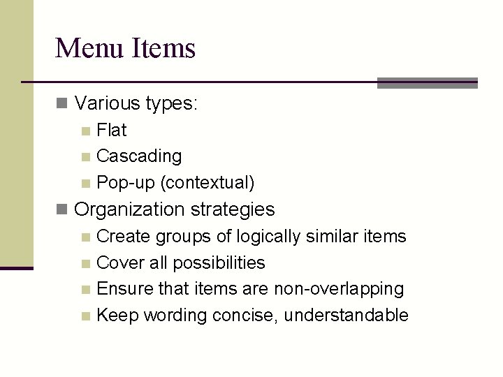 Menu Items n Various types: n Flat n Cascading n Pop-up (contextual) n Organization