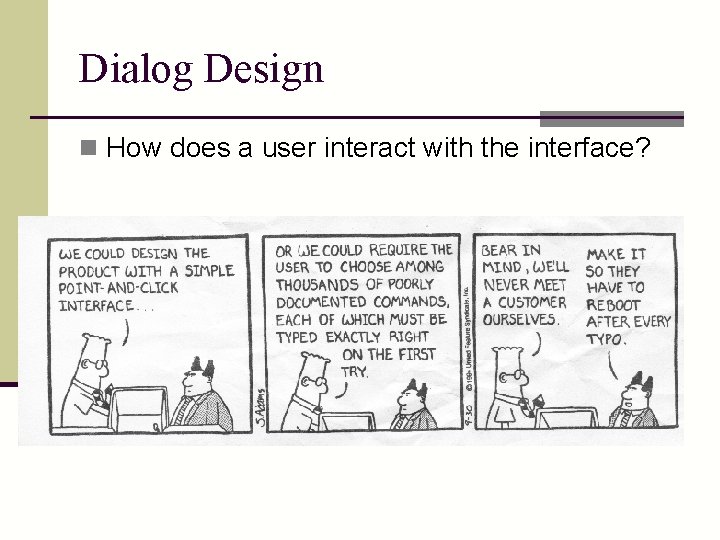 Dialog Design n How does a user interact with the interface? 