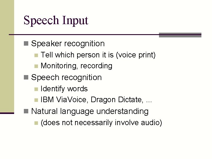 Speech Input n Speaker recognition n Tell which person it is (voice print) n