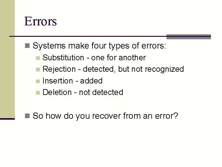 Errors n Systems make four types of errors: n Substitution - one for another