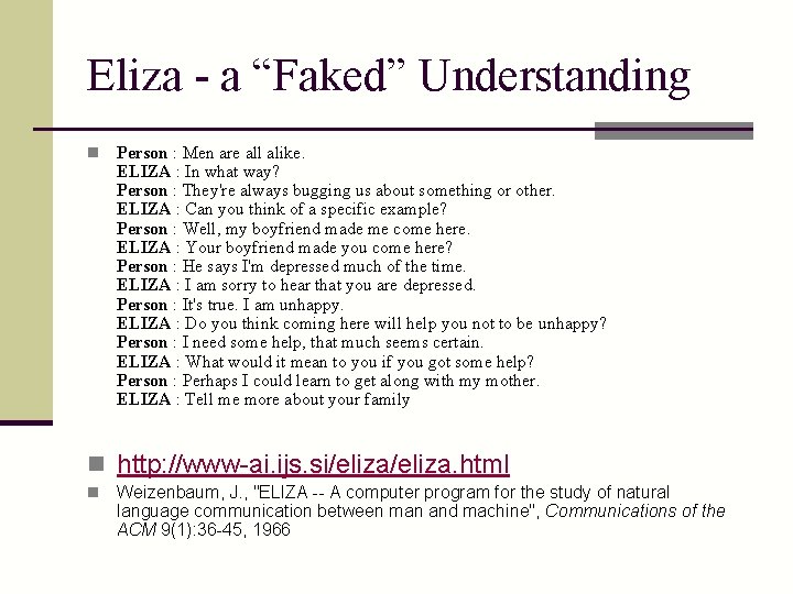 Eliza - a “Faked” Understanding n Person : Men are all alike. ELIZA :