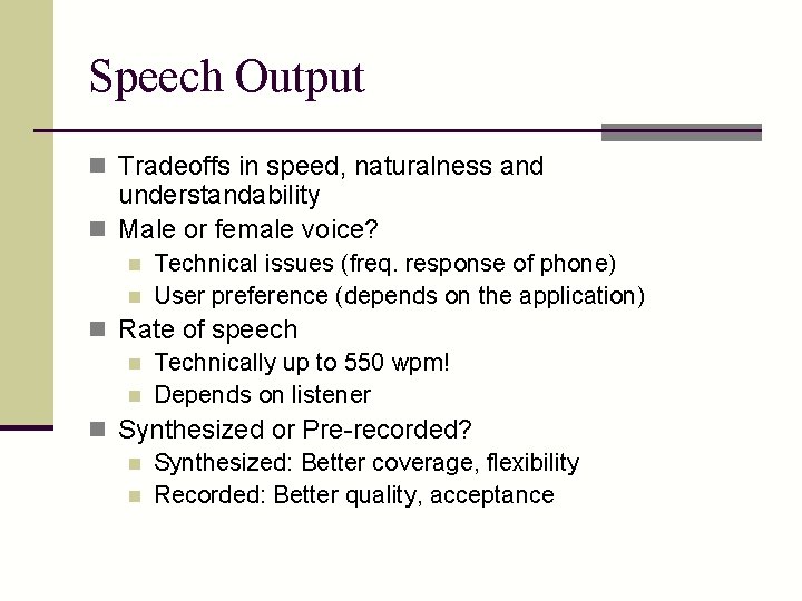 Speech Output n Tradeoffs in speed, naturalness and understandability n Male or female voice?