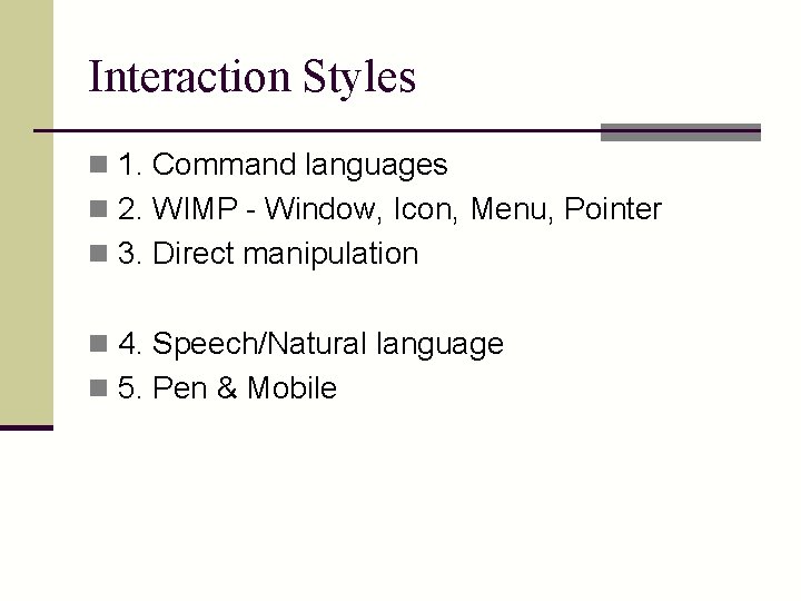 Interaction Styles n 1. Command languages n 2. WIMP - Window, Icon, Menu, Pointer