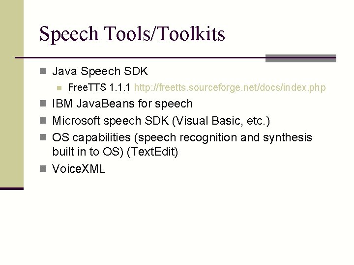 Speech Tools/Toolkits n Java Speech SDK n Free. TTS 1. 1. 1 http: //freetts.