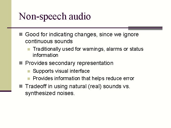 Non-speech audio n Good for indicating changes, since we ignore continuous sounds n Traditionally