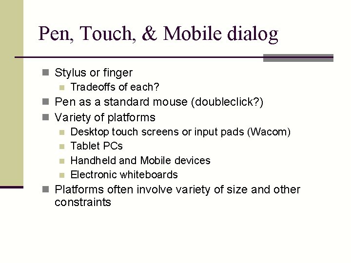 Pen, Touch, & Mobile dialog n Stylus or finger n Tradeoffs of each? n