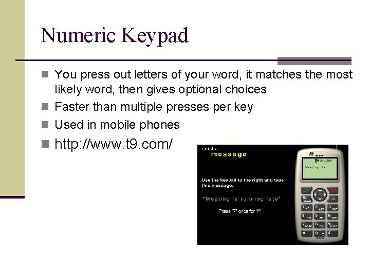 Numeric Keypad n You press out letters of your word, it matches the most