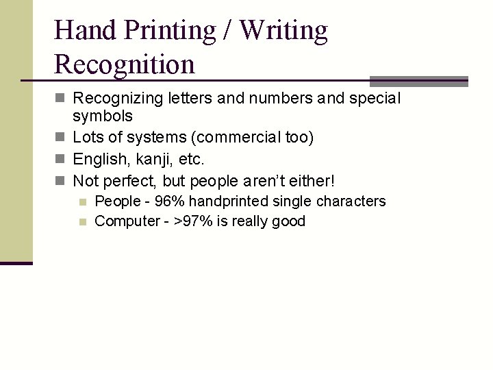 Hand Printing / Writing Recognition n Recognizing letters and numbers and special symbols n
