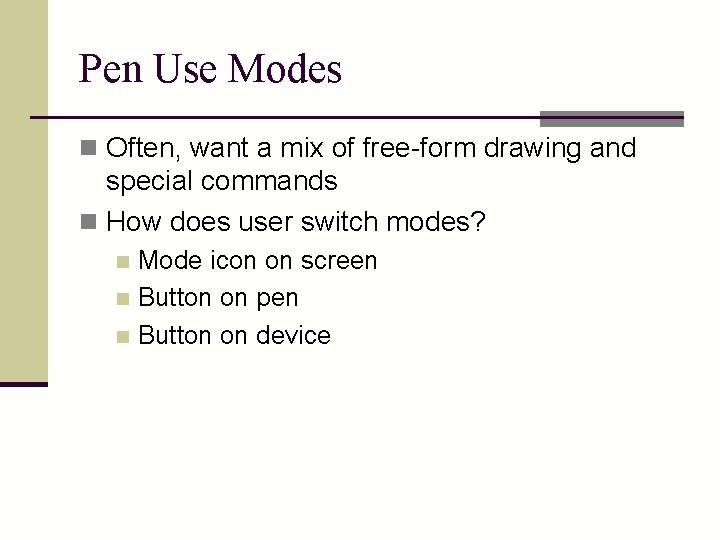 Pen Use Modes n Often, want a mix of free-form drawing and special commands