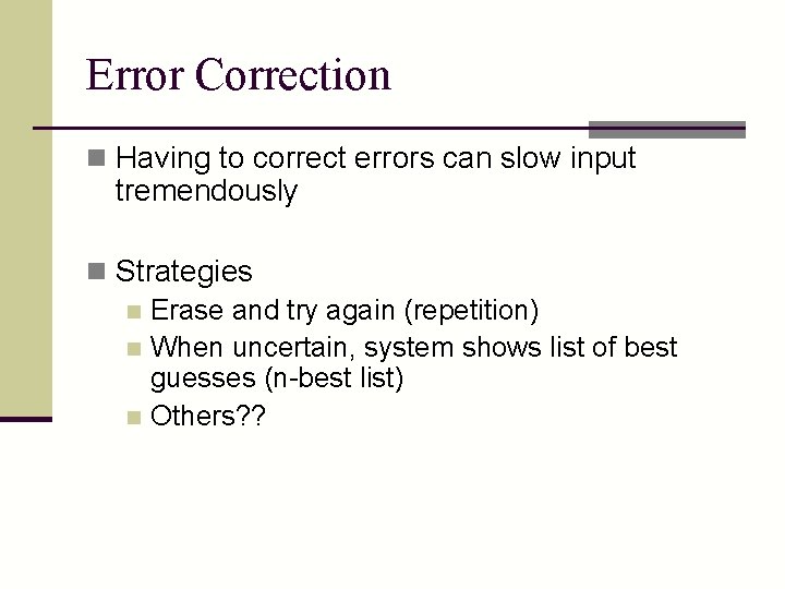 Error Correction n Having to correct errors can slow input tremendously n Strategies n