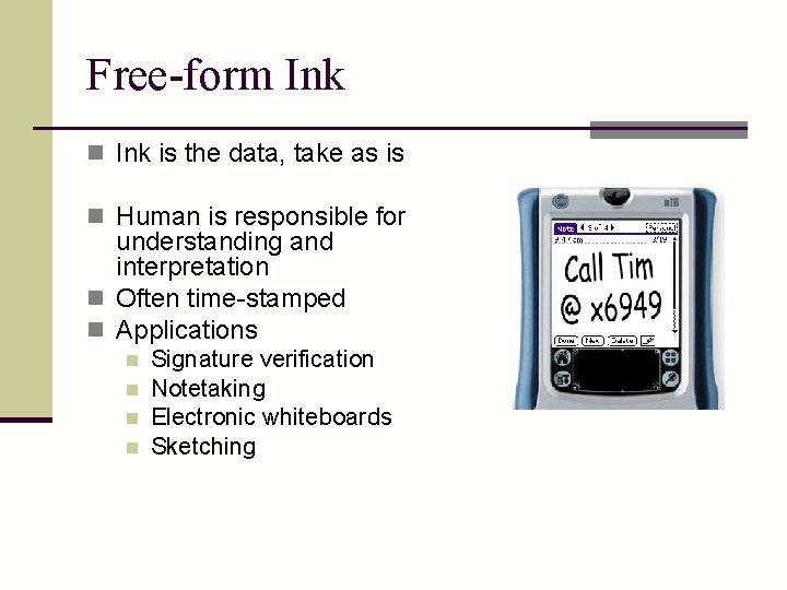 Free-form Ink n Ink is the data, take as is n Human is responsible