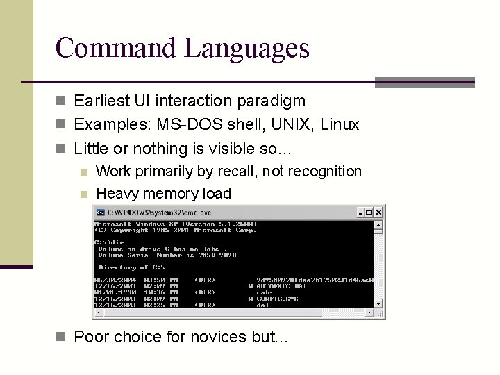 Command Languages n Earliest UI interaction paradigm n Examples: MS-DOS shell, UNIX, Linux n