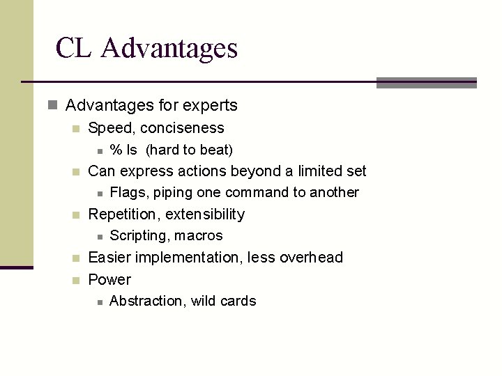 CL Advantages n Advantages for experts n Speed, conciseness n % ls (hard to