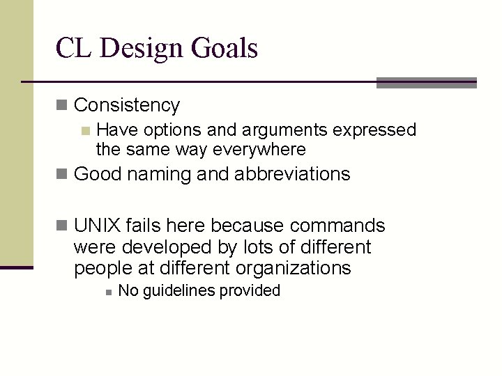 CL Design Goals n Consistency n Have options and arguments expressed the same way