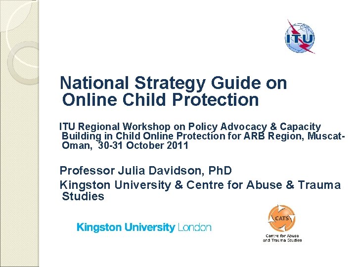 National Strategy Guide on Online Child Protection ITU Regional Workshop on Policy Advocacy &