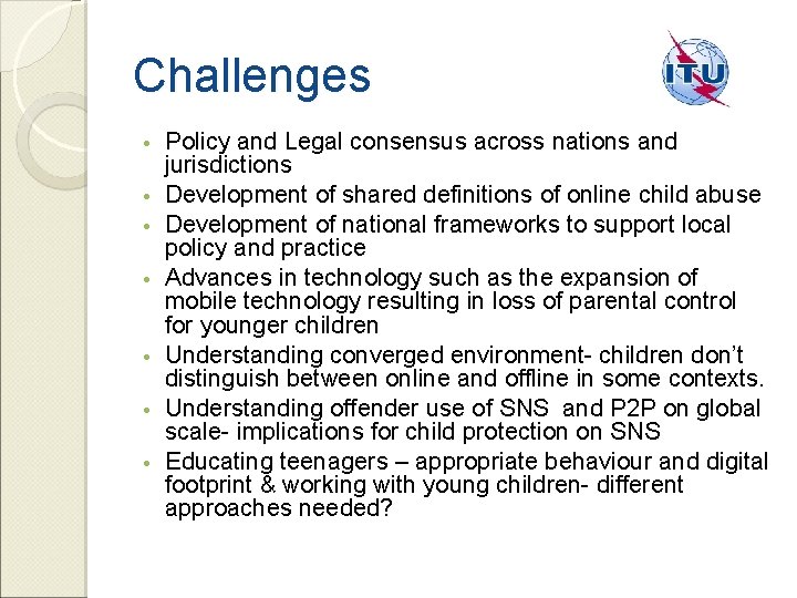 Challenges • • Policy and Legal consensus across nations and jurisdictions Development of shared