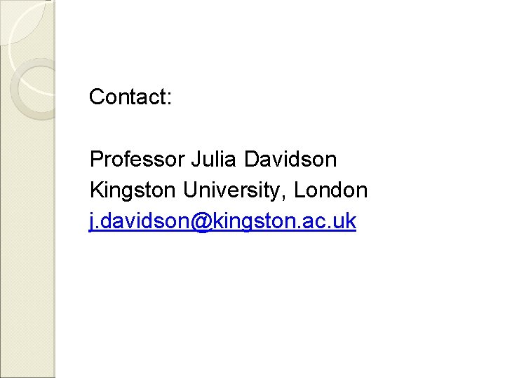 Contact: Professor Julia Davidson Kingston University, London j. davidson@kingston. ac. uk 