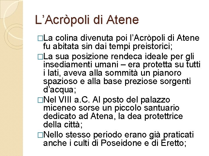 L’Acròpoli di Atene �La colina divenuta poi l’Acròpoli di Atene fu abitata sin dai