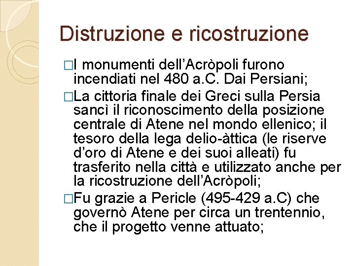 Distruzione e ricostruzione �I monumenti dell’Acròpoli furono incendiati nel 480 a. C. Dai Persiani;