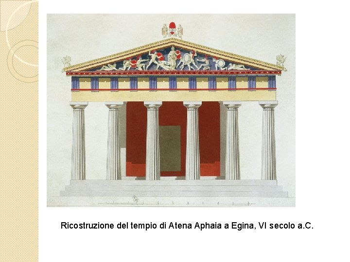 Ricostruzione del tempio di Atena Aphaia a Egina, VI secolo a. C. 