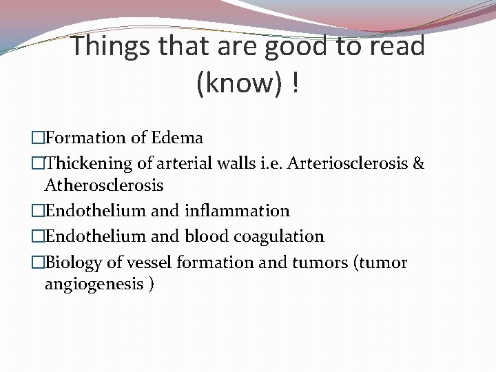 Things that are good to read (know) ! �Formation of Edema �Thickening of arterial