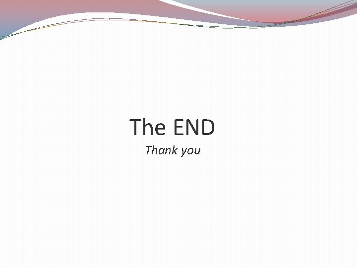 The END Thank you 