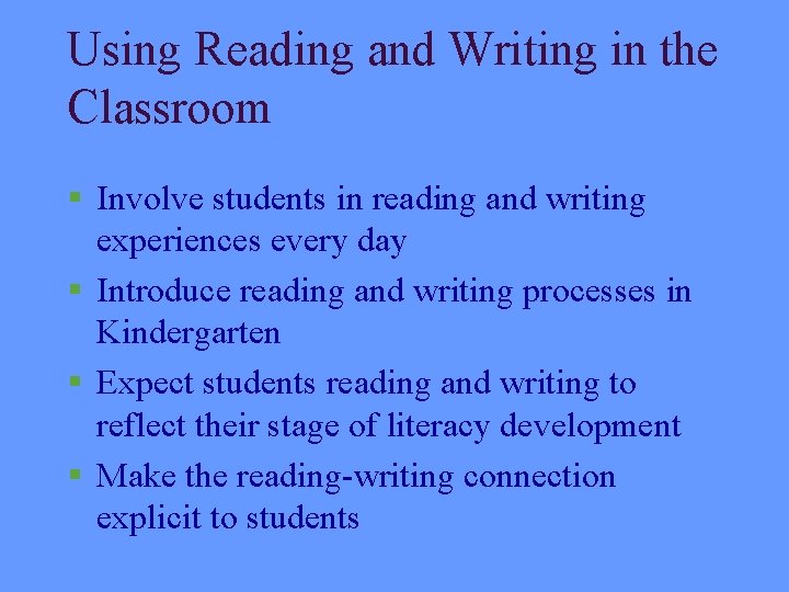 Using Reading and Writing in the Classroom § Involve students in reading and writing