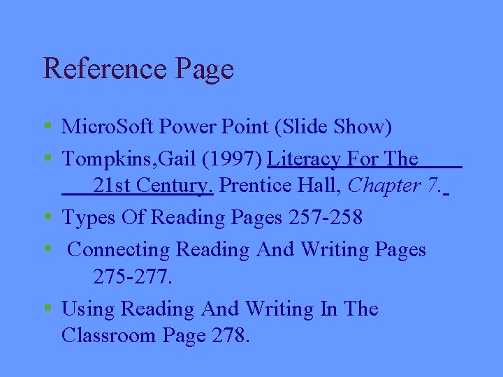 Reference Page § Micro. Soft Power Point (Slide Show) § Tompkins, Gail (1997) Literacy