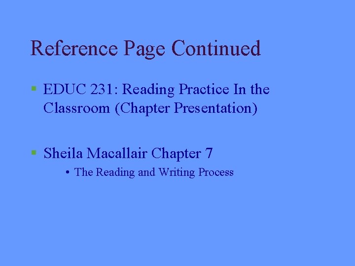 Reference Page Continued § EDUC 231: Reading Practice In the Classroom (Chapter Presentation) §