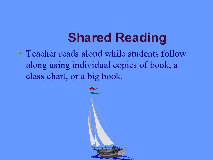 Shared Reading § Teacher reads aloud while students follow along using individual copies of