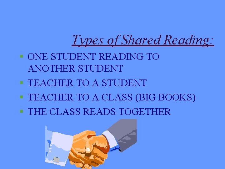 Types of Shared Reading: § ONE STUDENT READING TO ANOTHER STUDENT § TEACHER TO