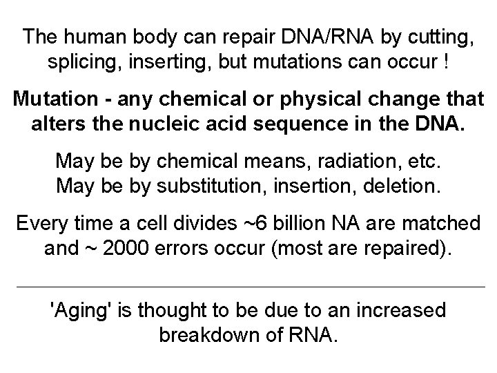 The human body can repair DNA/RNA by cutting, splicing, inserting, but mutations can occur