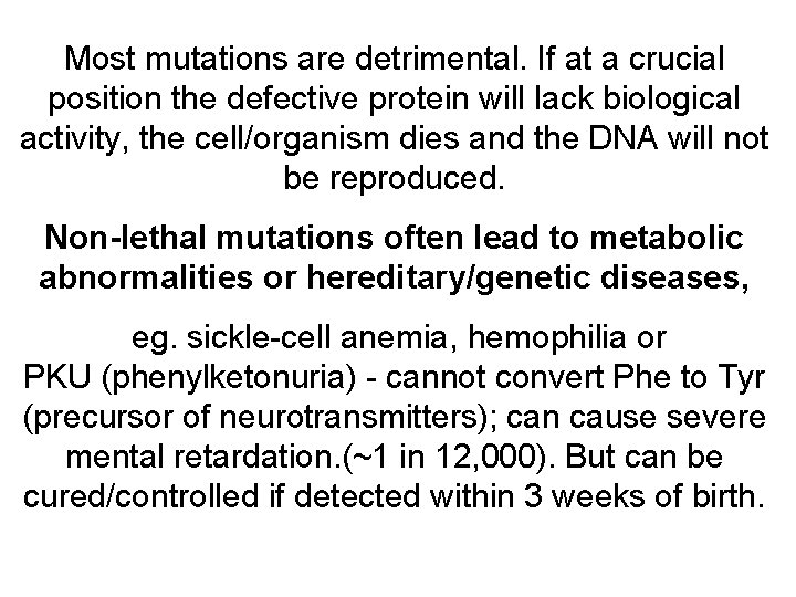 Most mutations are detrimental. If at a crucial position the defective protein will lack