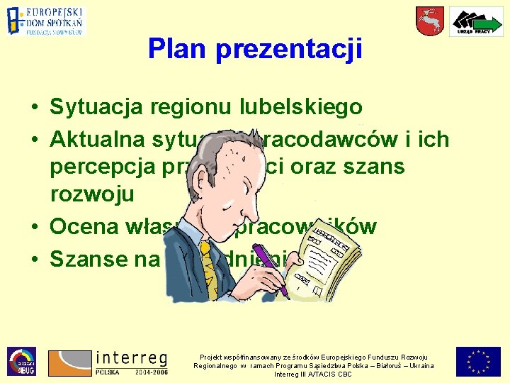 Plan prezentacji • Sytuacja regionu lubelskiego • Aktualna sytuacja pracodawców i ich percepcja przyszłości