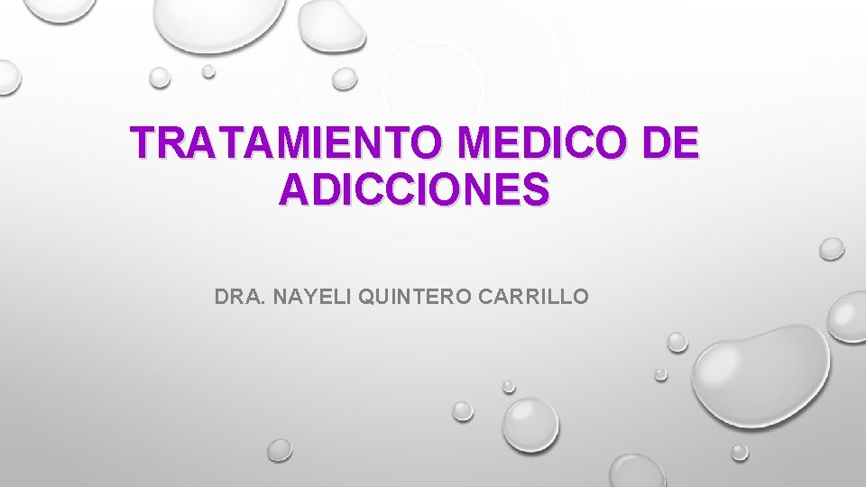 TRATAMIENTO MEDICO DE ADICCIONES DRA. NAYELI QUINTERO CARRILLO 
