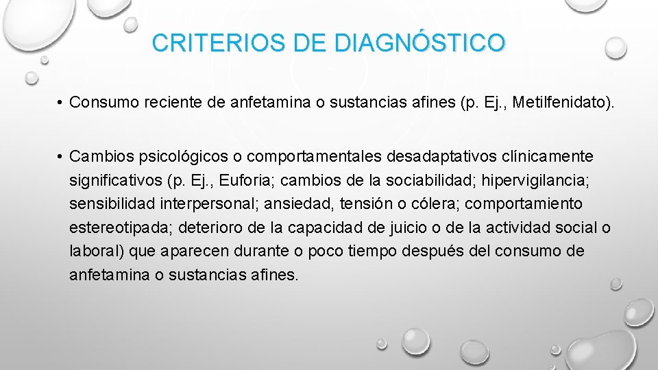 CRITERIOS DE DIAGNÓSTICO • Consumo reciente de anfetamina o sustancias afines (p. Ej. ,