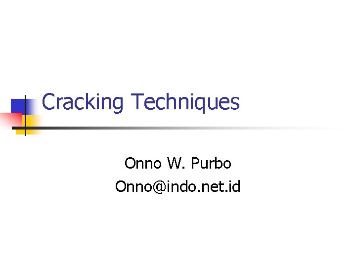 Cracking Techniques Onno W. Purbo Onno@indo. net. id 