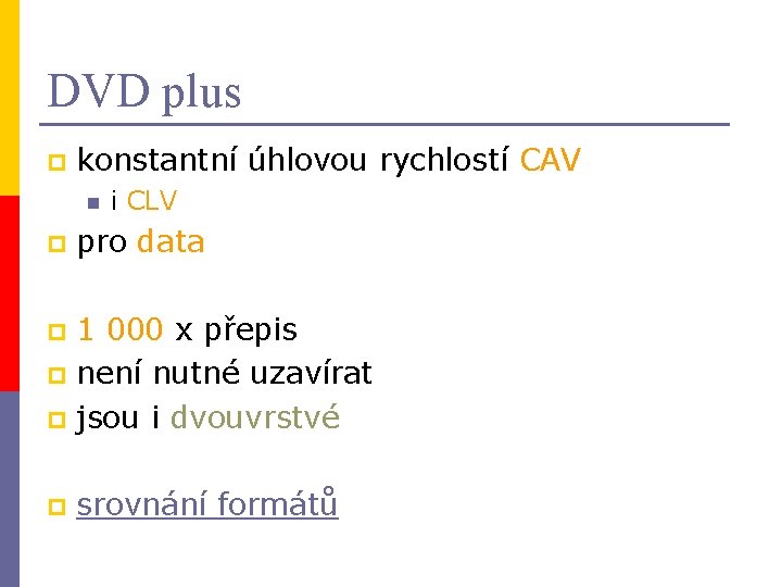 DVD plus p konstantní úhlovou rychlostí CAV n p i CLV pro data 1