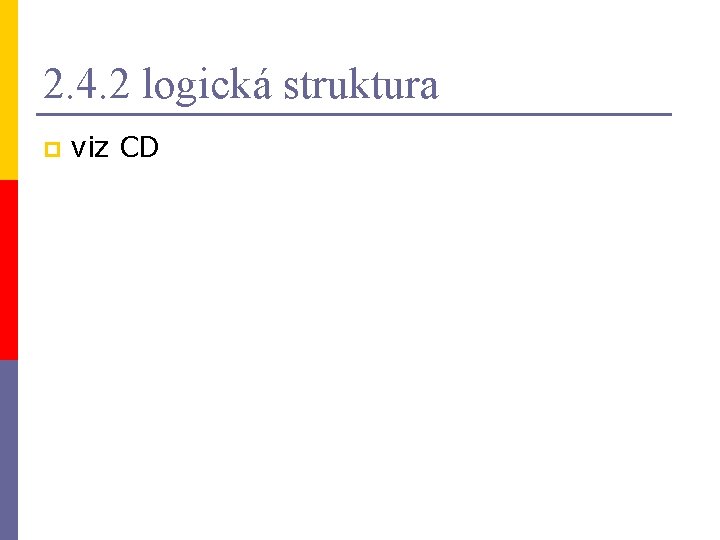 2. 4. 2 logická struktura p viz CD 