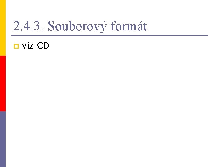 2. 4. 3. Souborový formát p viz CD 