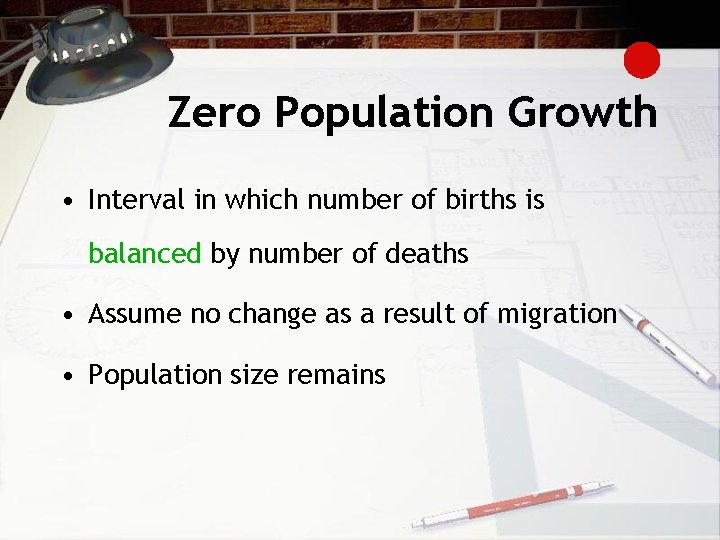 Zero Population Growth • Interval in which number of births is balanced by number