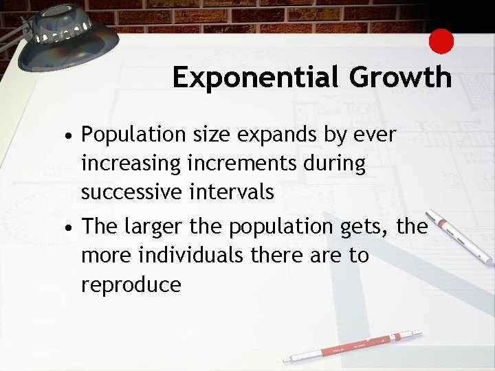 Exponential Growth • Population size expands by ever increasing increments during successive intervals •