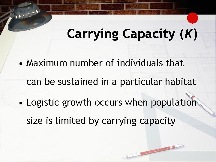 Carrying Capacity (K) • Maximum number of individuals that can be sustained in a