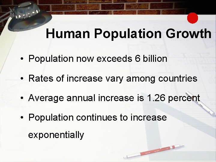 Human Population Growth • Population now exceeds 6 billion • Rates of increase vary