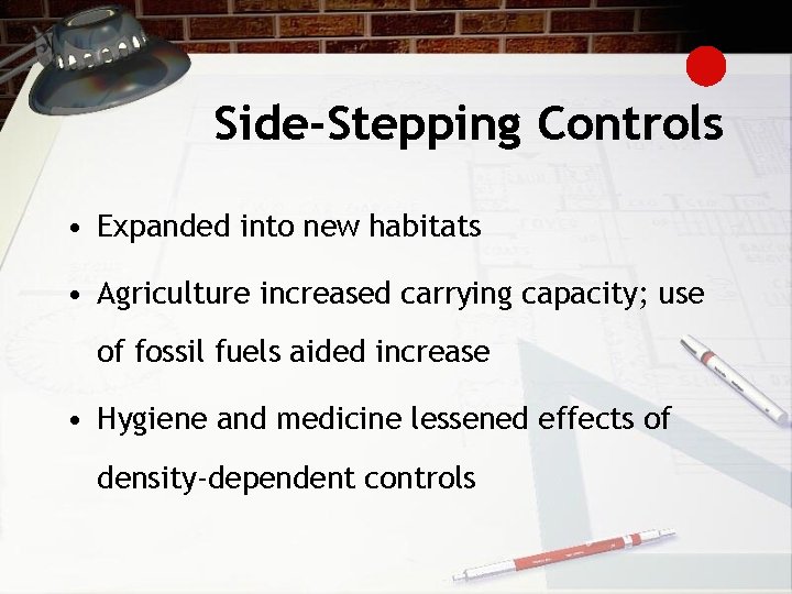 Side-Stepping Controls • Expanded into new habitats • Agriculture increased carrying capacity; use of