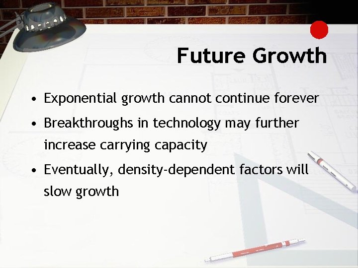 Future Growth • Exponential growth cannot continue forever • Breakthroughs in technology may further